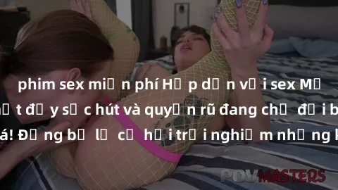 phim sex miễn phí Hấp dẫn với sex Mỹ đen: Những bí mật đầy sức hút và quyến rũ đang chờ đợi bạn khám phá! Đừng bỏ lỡ cơ hội trải nghiệm những khoảnh khắc mãnh liệt và đam mê!