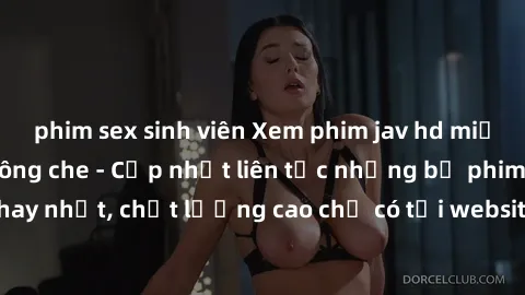 phim sex sinh viên Xem phim jav hd miễn phí đỉnh cao không che - Cập nhật liên tục những bộ phim sex hay nhất, chất lượng cao chỉ có tại website chuyên nghiệp hàng đầu.