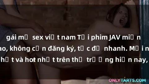gái mỹ sex việt nam Tải phim JAV miễn phí chất lượng cao, không cần đăng ký, tốc độ nhanh. Mới nhất và hot nhất trên thị trường hiện nay, cập nhật hàng ngày.