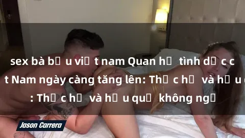 sex bà bầu việt nam Quan hệ tình dục của nữ sinh Việt Nam ngày càng tăng lên: Thực hư và hậu quả không ngờ