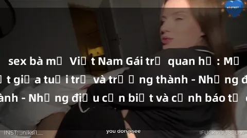 sex bà mẹ Việt Nam Gái trẻ quan hệ: Mối quan hệ khác biệt giữa tuổi trẻ và trưởng thành - Những điều cần biết và cảnh báo từ chuyên gia