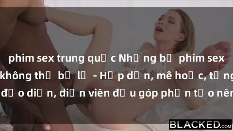 phim sex trung quốc Những bộ phim sex gái già đỉnh cao không thể bỏ lỡ - Hấp dẫn, mê hoặc, từng đạo diễn, diễn viên đều góp phần tạo nên sự hấp dẫn, kích thích.