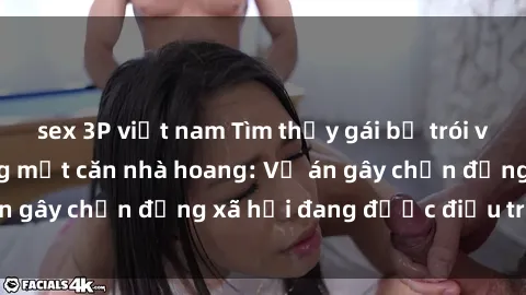 sex 3P việt nam Tìm thấy gái bị trói và bị hiếp dâm trong một căn nhà hoang: Vụ án gây chấn động xã hội đang được điều tra vào.