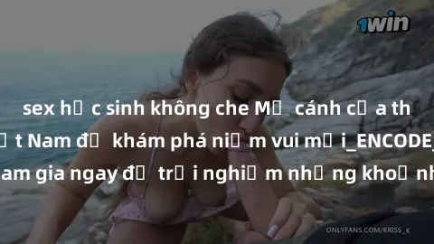 sex học sinh không che Mở cánh cửa thế giới sex MILF Việt Nam để khám phá niềm vui mới_ENCODE_. Hãy tham gia ngay để trải nghiệm những khoảnh khắc đầy kích thích và đam mê.