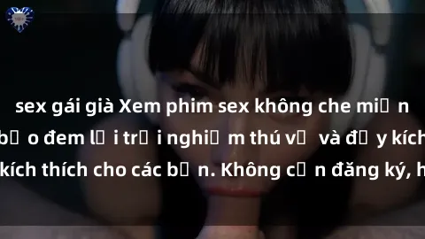 sex gái già Xem phim sex không che miễn phí tại đây, đảm bảo đem lại trải nghiệm thú vị và đầy kích thích cho các bạn. Không cần đăng ký, hoàn toàn miễn phí.