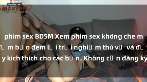 phim sex BDSM Xem phim sex không che miễn phí tại đây, đảm bảo đem lại trải nghiệm thú vị và đầy kích thích cho các bạn. Không cần đăng ký, hoàn toàn miễn phí.